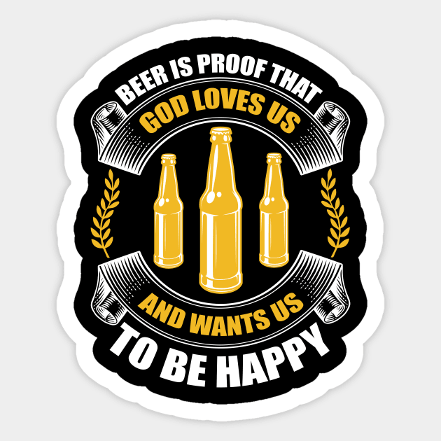 Beer Is Living Proof That God Loves Us And Wants Us To Be Happy T Shirt For Women Men Sticker by QueenTees